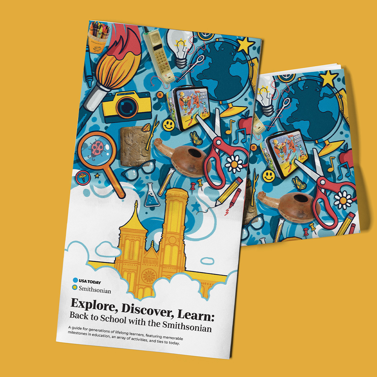 [10:39 AM] Gonzalez, Carolina  One unfolded newspaper overlaps a folded newspaper on a bright yellow background. The newspaper’s headline is “Explore, Discover, Learn: Back to School with the Smithsonian” and features blue, yellow, & red illustrations and photographs of school supplies