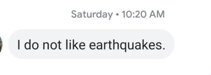 Text message: "I do not like earthquakes."