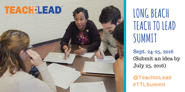 Teach to Lead banner: Long Beach Summit, September 24-25, 2016. Submit an idea by July 25, 2016.